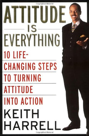 Attitude Is Everything: 10 Lifechanging Steps To Turning Attitude Into Action-used