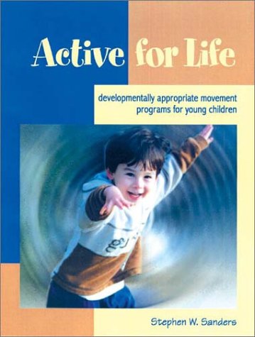 Active for Life: Developmentally Appropriate Movement Programs for Young Children,New