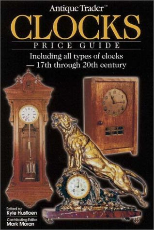 Antique Trader Clocks Price Guide: Including All Types of Clocks17th Through 20th Century,Used