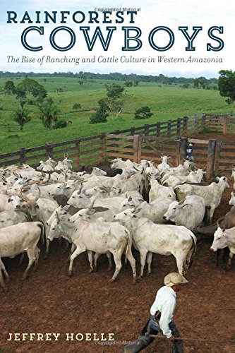 Rainforest Cowboys: The Rise of Ranching and Cattle Culture in Western Amazonia (Latin American and Caribbean Arts and Culture P,Used