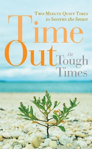 Time Out In Tough Times: Twominute Quiet Times To Soothe The Spirit,New
