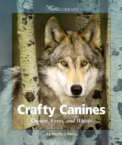 Crafty Canines: Coyotes, Foxes, and Wolves (Watts Library: Animals),Used