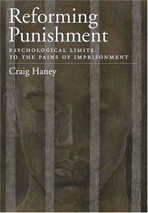Reforming Punishment: Psychological Limitations to the Pains of Imprisonment (LAW AND PUBLIC POLICY: PSYCHOLOGY AND THE SOCIAL S,Used
