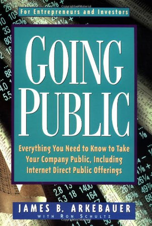 Going Public: Everything You Need to Know to Take Your Company Public, Including Internet Direct Public Offerings,Used