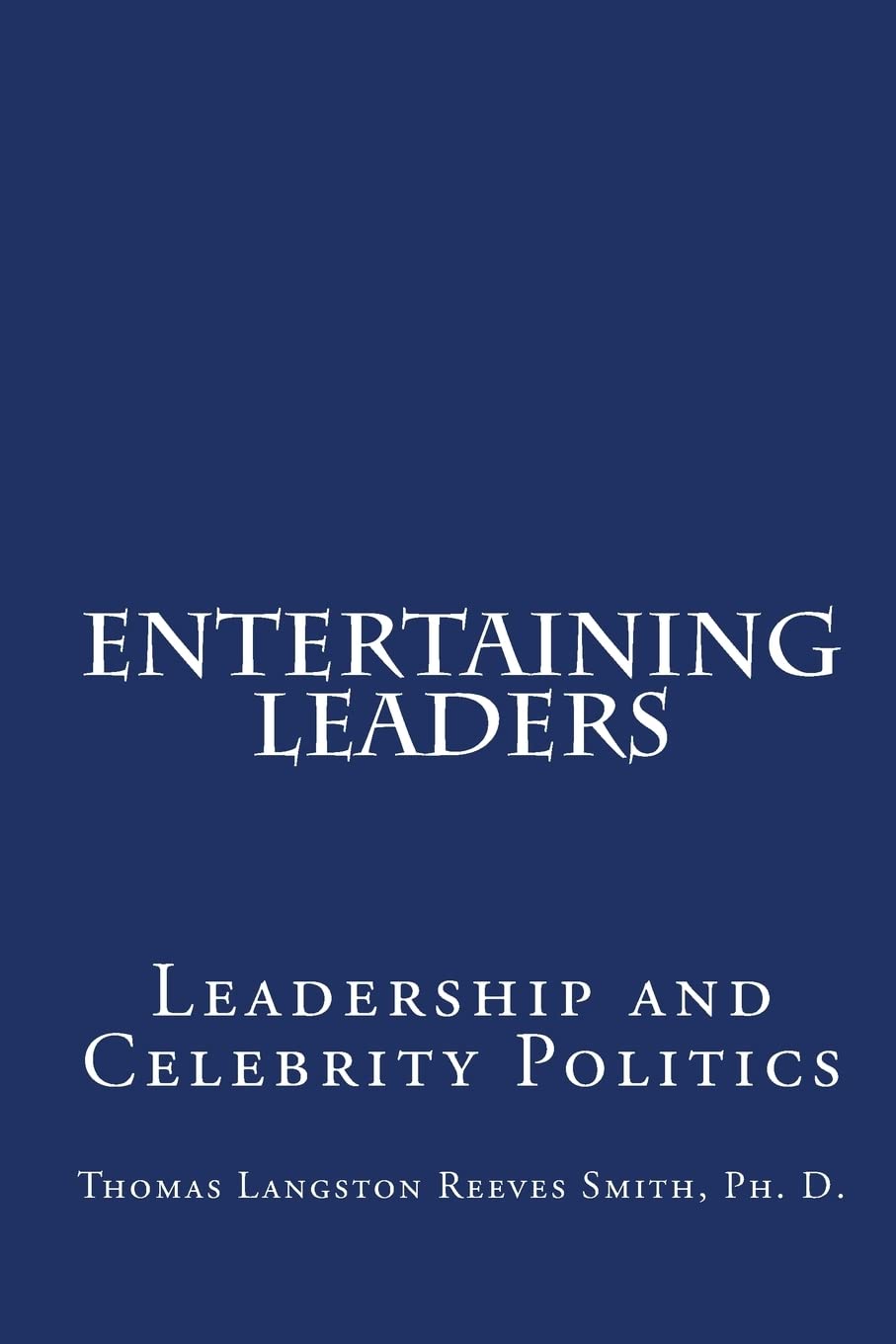 Entertaining Leaders: Leadership And Celebrity Politics,Used