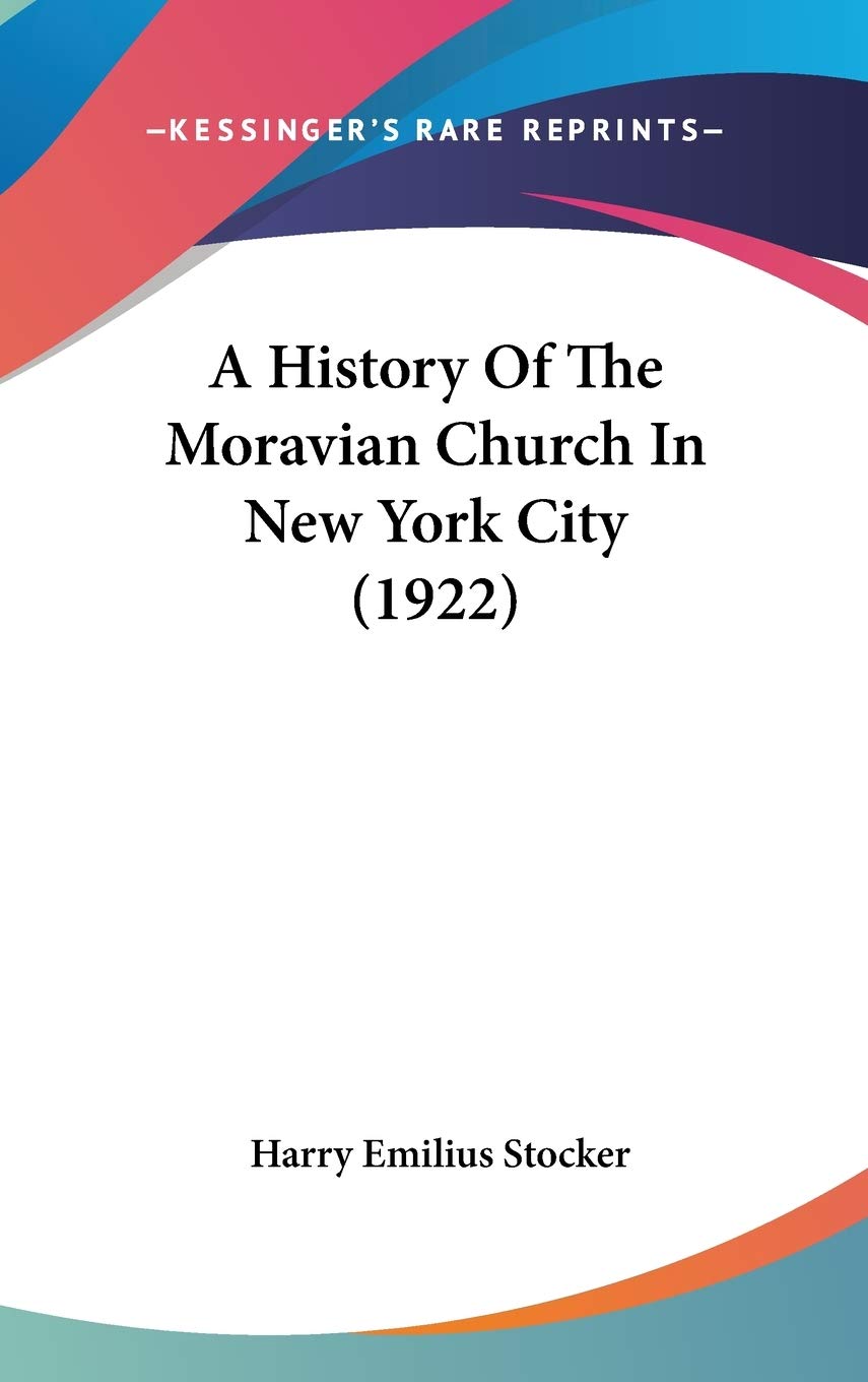 A History Of The Moravian Church In New York City (1922),New