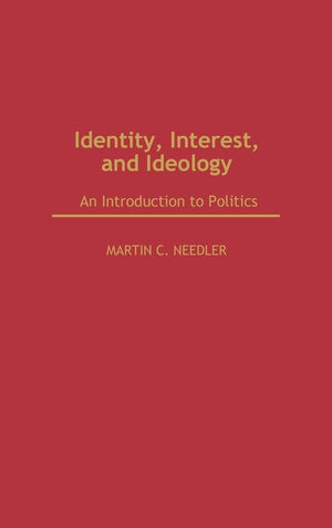 Identity, Interest, And Ideology: An Introduction To Politics