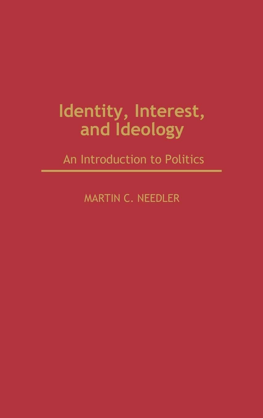 Identity, Interest, And Ideology: An Introduction To Politics