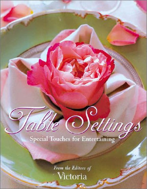 Table Settings: Special Touches for Easy Entertaining,New