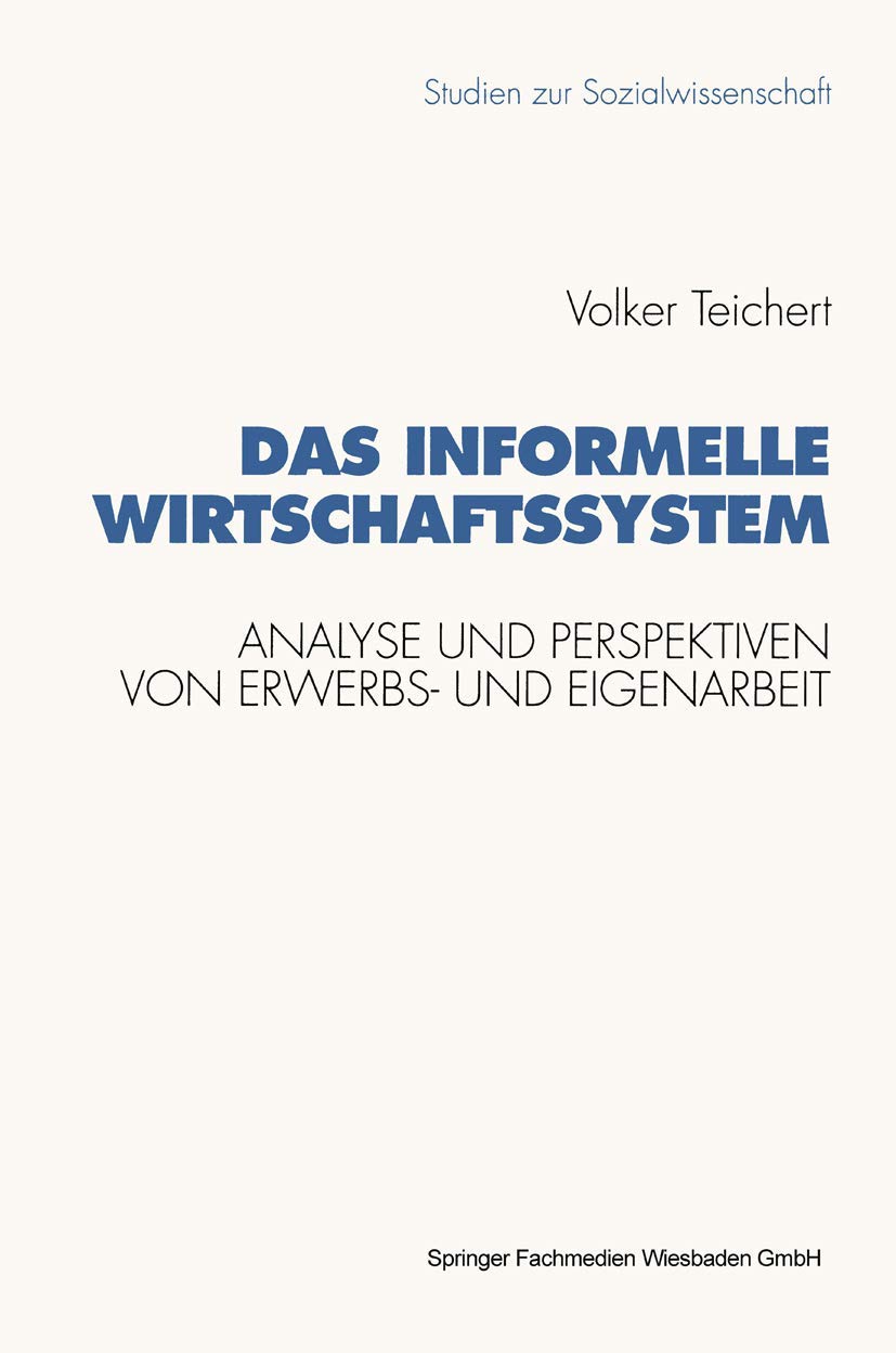 Das informelle Wirtschaftssystem: Analyse und Perspektiven der wechselseitigen Entwicklung von Erwerbs und Eigenarbeit (Studien,Used