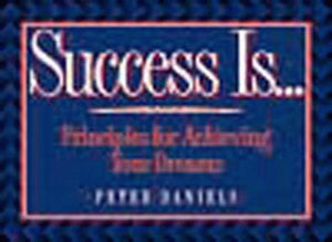 Success Is...: Principles for Achieving Your Dreams,Used