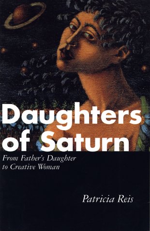 Daughters of Saturn: From Father's Daughter to Creative Woman,New