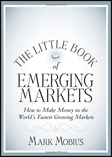 The Little Book Of Emerging Markets: How To Make Money In The World'S Fastest Growing Markets