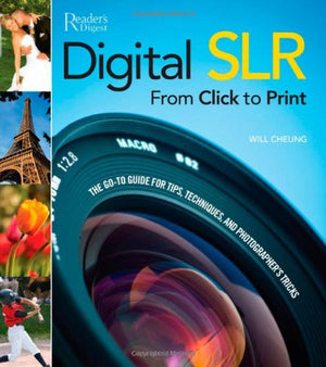 Digital SLR from Click to Print: The GoTo Tips, Techniques, and Photographer's Tricks,Used