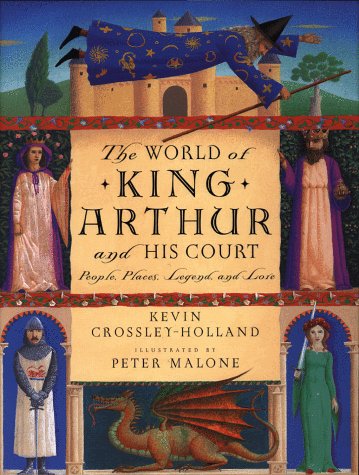The World of King Arthur and His Court: People, Places, Legend, and Lore,New