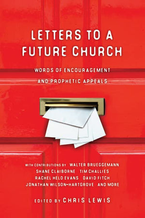 Letters To A Future Church: Words Of Encouragement And Prophetic Appeals,Used