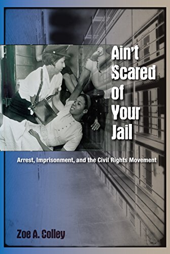 Aint Scared of Your Jail: Arrest, Imprisonment, and the Civil Rights Movement (New Perspectives on the History of the South)
