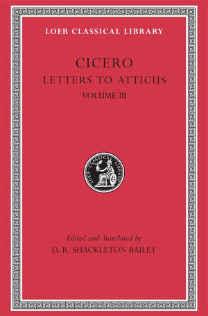Cicero: Letters To Atticus, Iii, 166281 (Loeb Classical Library 97) (Volume Iii),New
