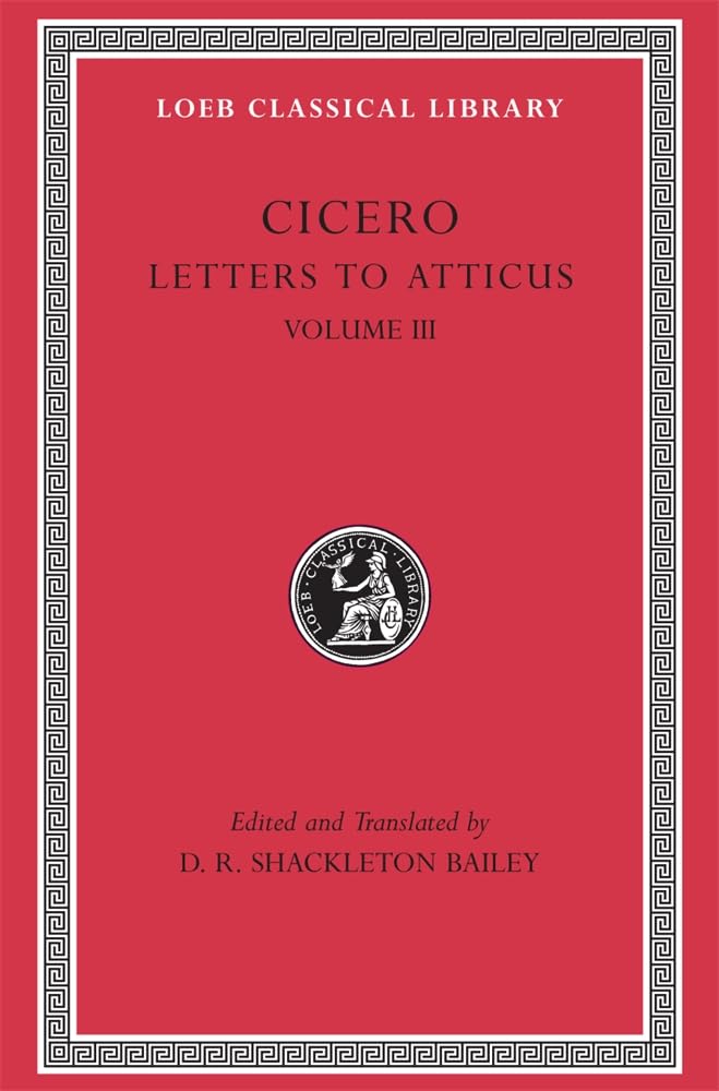 Cicero: Letters To Atticus, Iii, 166281 (Loeb Classical Library 97) (Volume Iii),New
