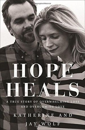 Hope Heals: A True Story Of Overwhelming Loss And An Overcoming Love