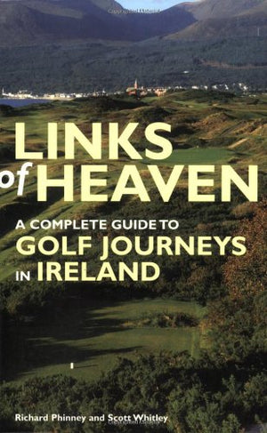 Links of Heaven: A Complete Guide to Golf Journeys in Ireland,Used