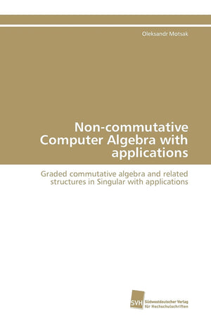 Noncommutative Computer Algebra with applications: Graded commutative algebra and related structures in Singular with applicati,Used