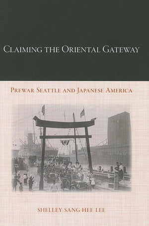 Claiming the Oriental Gateway: Prewar Seattle and Japanese America (Asian American History & Cultu),Used