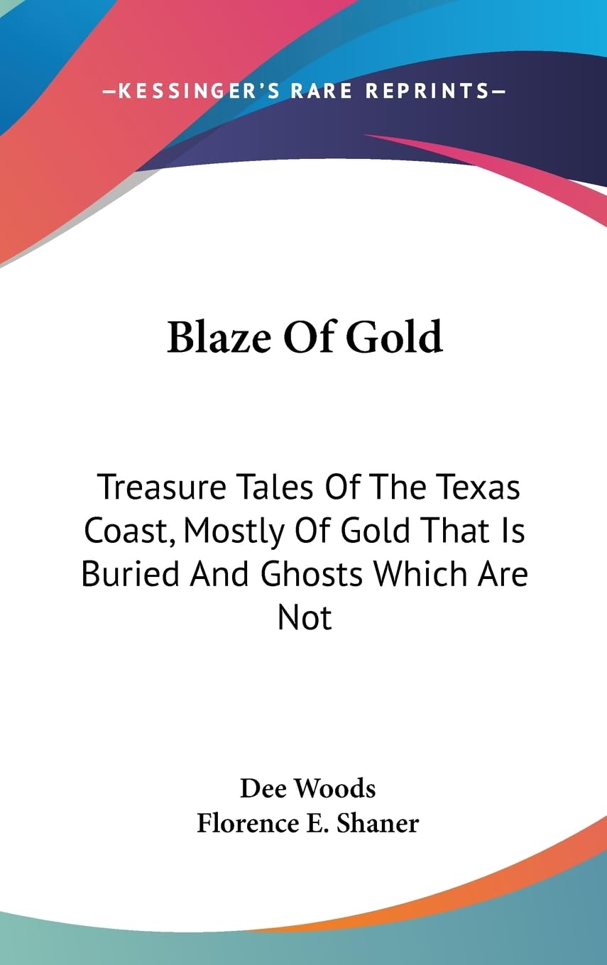 Blaze Of Gold: Treasure Tales Of The Texas Coast, Mostly Of Gold That Is Buried And Ghosts Which Are Not,New