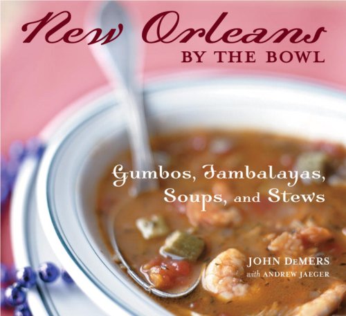 New Orleans by the Bowl: Gumbos, Jambalayas, Soups, and Stews,Used
