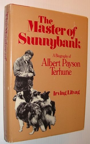 The Master Of Sunnybank: A Biography Of Albert Payson Terhune,New