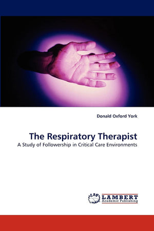 The Respiratory Therapist: A Study of Followership in Critical Care Environments,Used