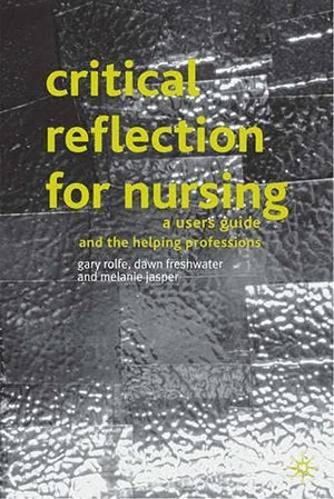 Critical Reflection for Nursing and the Helping Professions : A User's Guide,Used