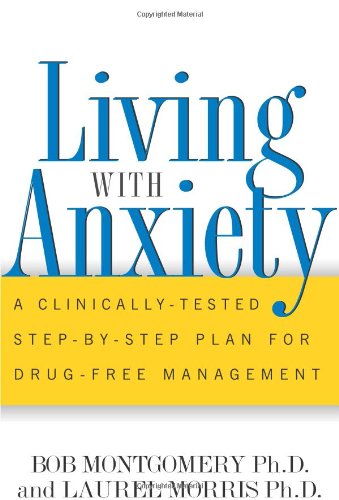 Living With Anxiety: A Clinicallytested Stepbystep Plan For Drugfree Management