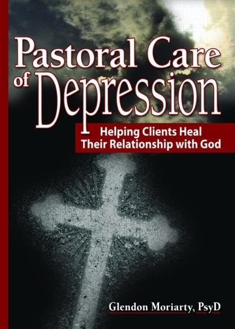 Pastoral Care of Depression: Helping Clients Heal Their Relationship With God (Haworth Series in Chaplaincy),Used