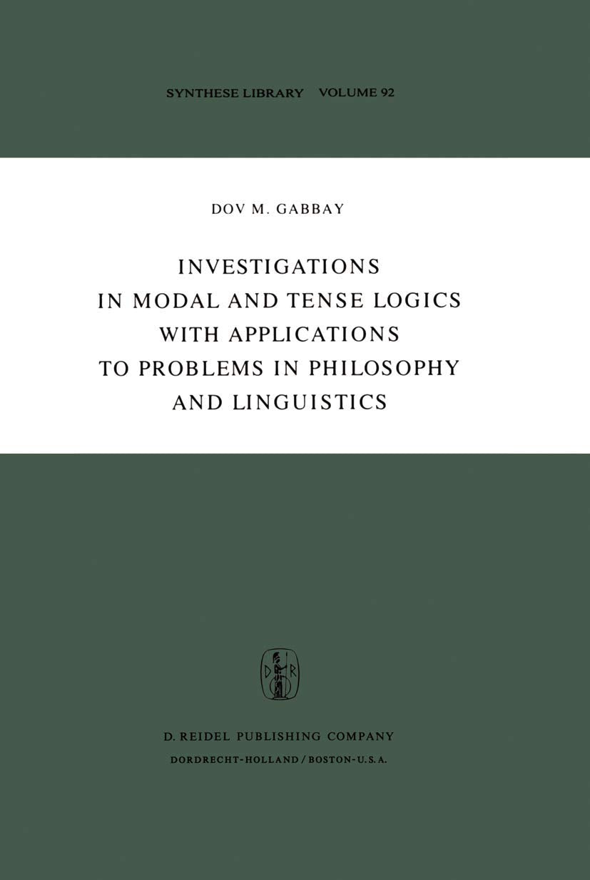 Investigations in Modal and Tense Logics with Applications to Problems in Philosophy and Linguistics (Synthese Library, 92),New