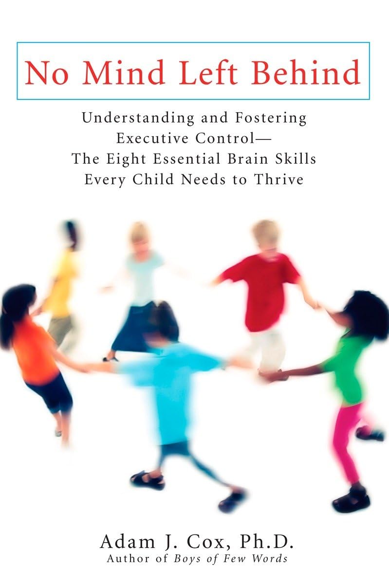 No Mind Left Behind: Understanding and Fostering Executive ControlThe Eight Essential Brain SkillsE very Child Needs to Thrive,Used