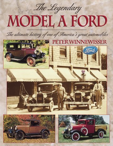The Legendary Model A Ford : The Ultimate History Of One Of America'S Great Automobiles,New