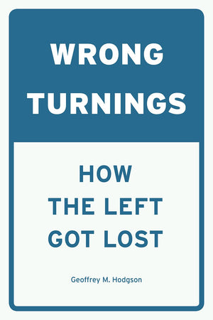 Wrong Turnings: How the Left Got Lost,New