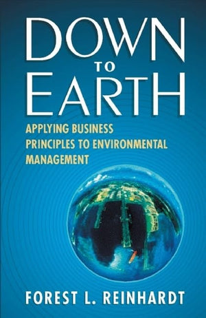 Down to Earth: Applying Business Principles to Environmental Management,Used