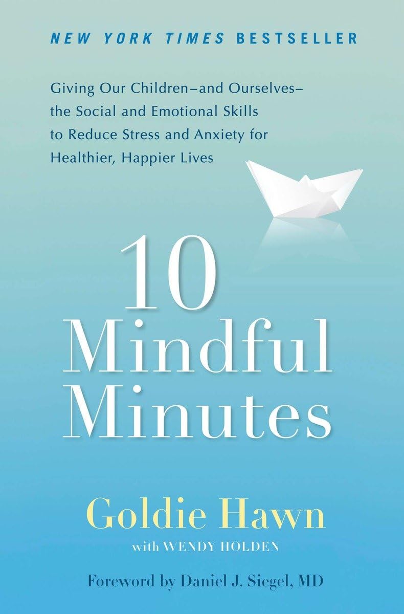 10 Mindful Minutes: Giving Our Childrenand Ourselvesthe Social and Emotional Skills to Reduce Stress and Anxiety for Healthi,New