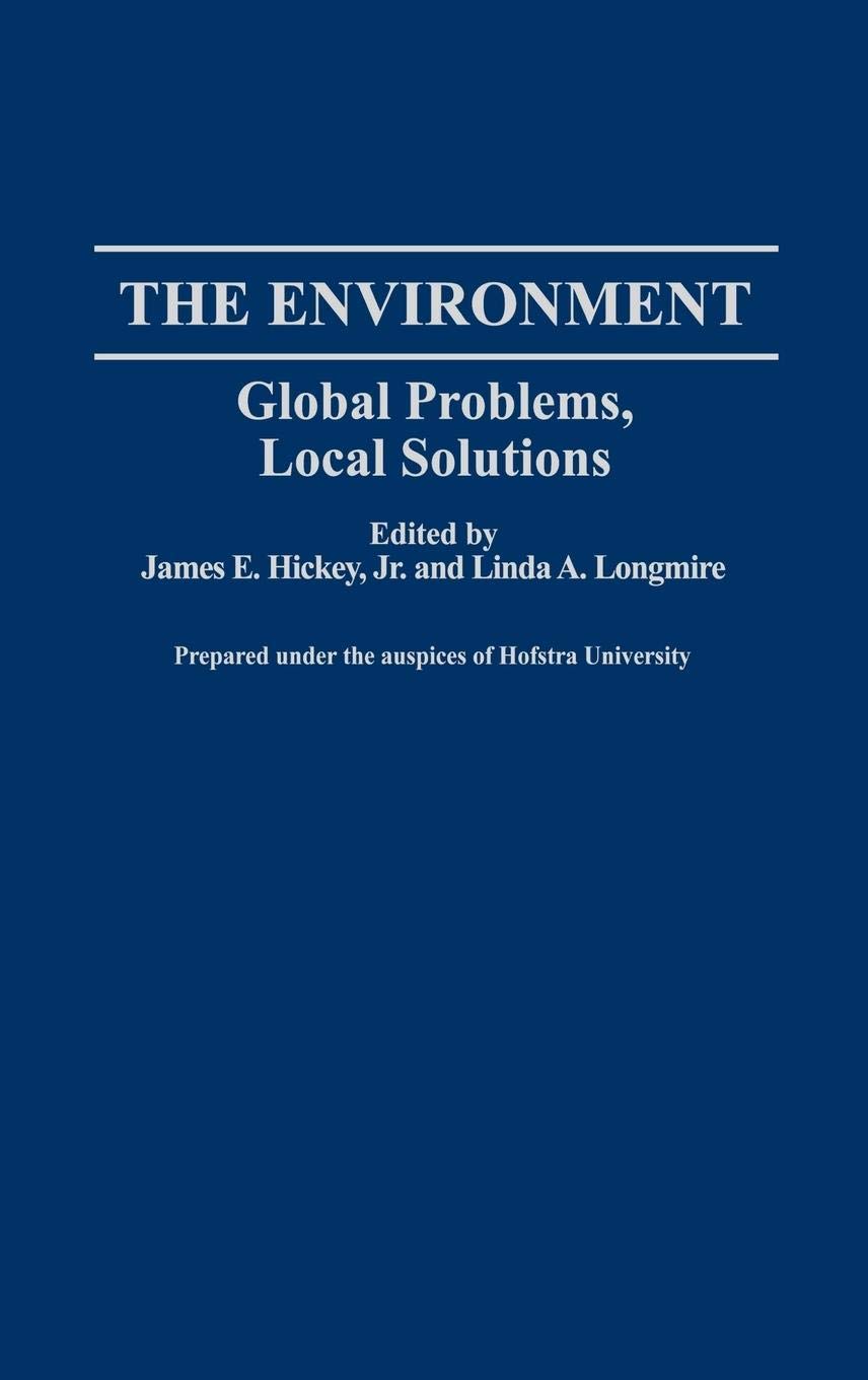 The Environment: Global Problems, Local Solutions (Contributions In Economics And Economic History),New