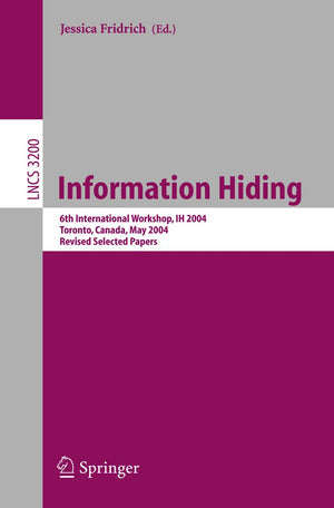 Information Hiding: 6th International Workshop, IH 2004, Toronto, Canada, May 2325, 2004, Revised Selected Papers (Lecture Note,Used