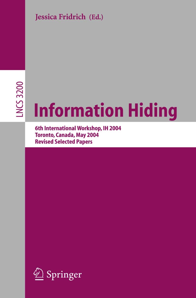 Information Hiding: 6th International Workshop, IH 2004, Toronto, Canada, May 2325, 2004, Revised Selected Papers (Lecture Note,Used