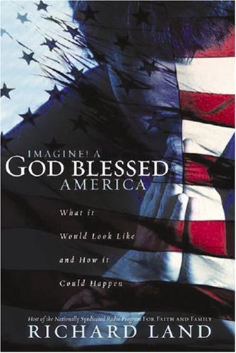 Imagine! A God Blessed America: What It Would Look Like And How It Could Happen,New