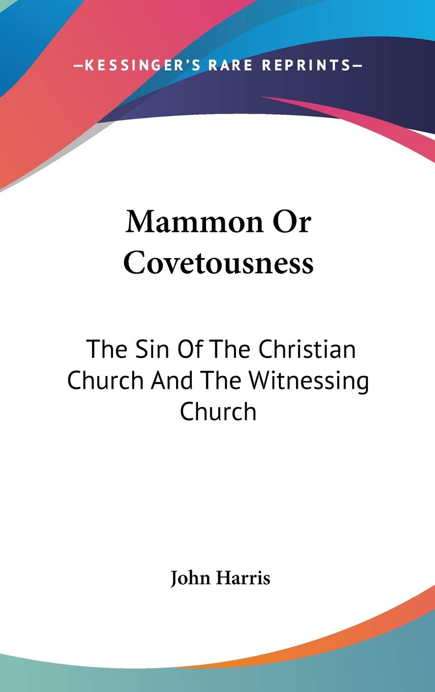 Mammon Or Covetousness: The Sin Of The Christian Church And The Witnessing Church: A Sermon (1839),New