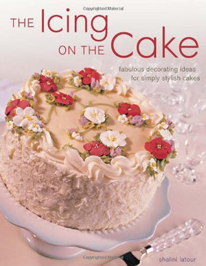 The Icing On The Cake: Fabulous Decorating Ideas for Simply Stylish Cakes,Used