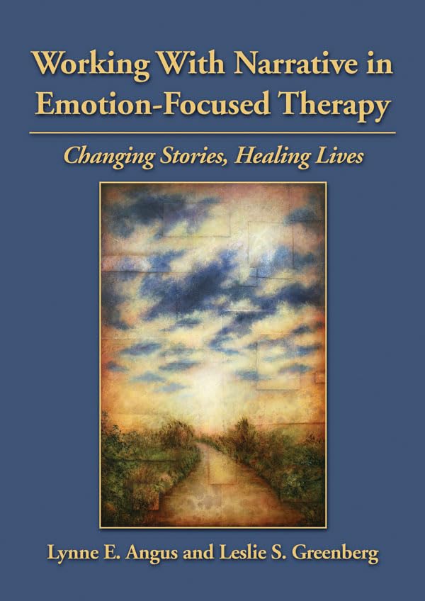 Working With Narrative in EmotionFocused Therapy: Changing Stories, Healing Lives,Used