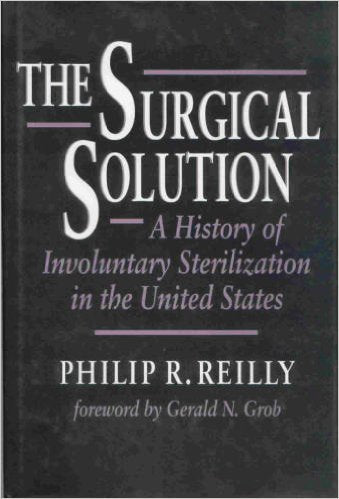 The Surgical Solution: A History of Involuntary Sterilization in the United States,New