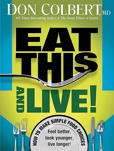 Eat This And Live: Simple Food Choices That Can Help You Feel Better, Look Younger, And Live Longer!