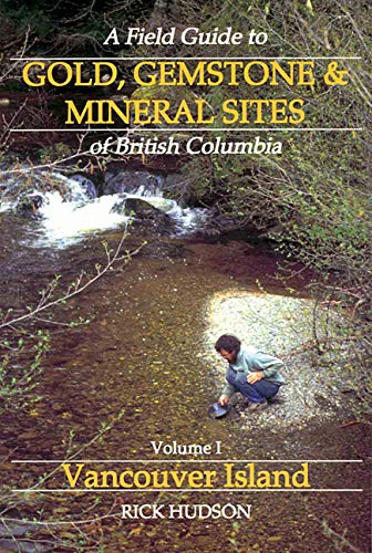 A Field Guide to Gold, Gemstone & Mineral Sites of B: Vancouver Island (A Field Guide to Gold. Gemstone & Mineral Sites of Briti,Used
